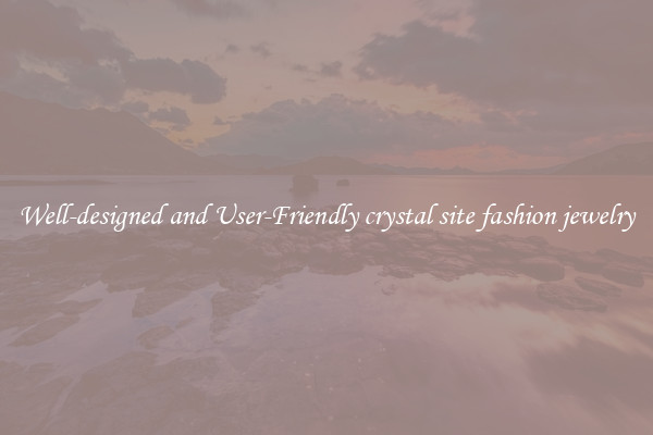 Well-designed and User-Friendly crystal site fashion jewelry