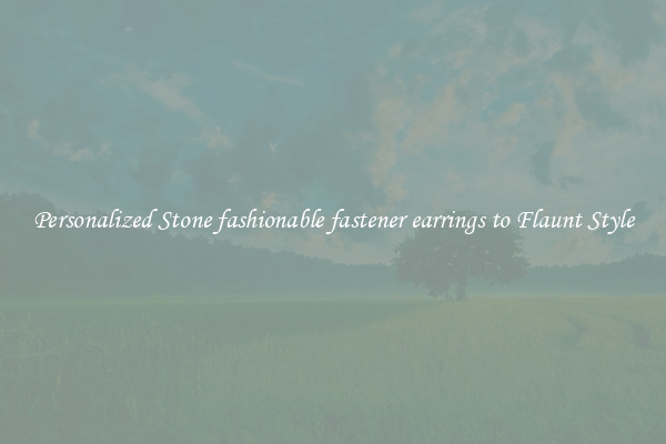 Personalized Stone fashionable fastener earrings to Flaunt Style