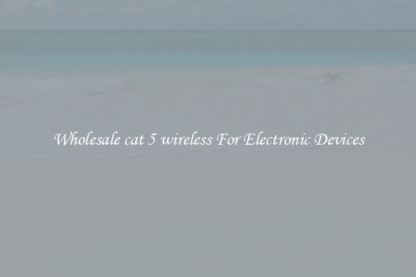 Wholesale cat 5 wireless For Electronic Devices