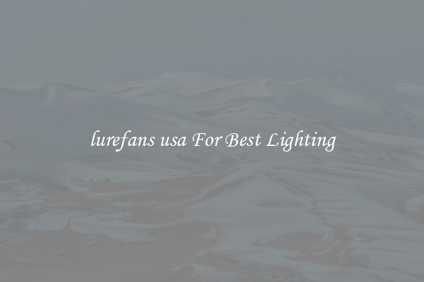 lurefans usa For Best Lighting