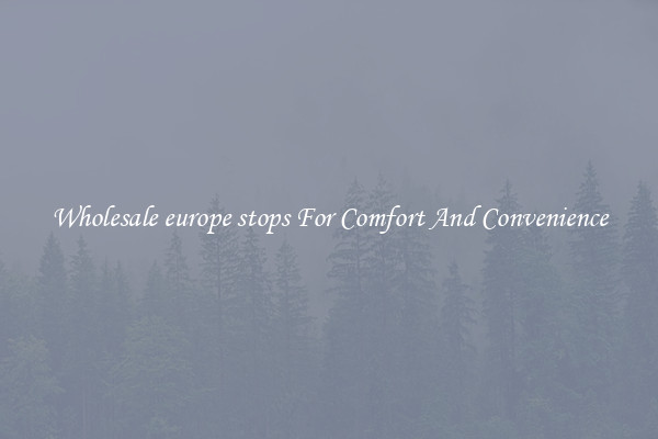 Wholesale europe stops For Comfort And Convenience