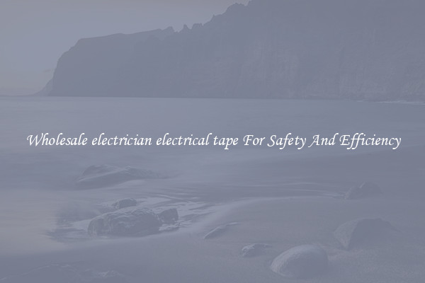 Wholesale electrician electrical tape For Safety And Efficiency
