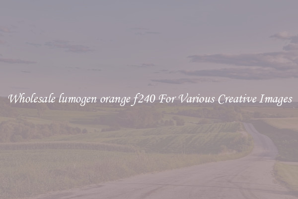 Wholesale lumogen orange f240 For Various Creative Images