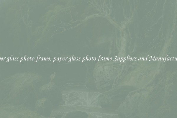 paper glass photo frame, paper glass photo frame Suppliers and Manufacturers