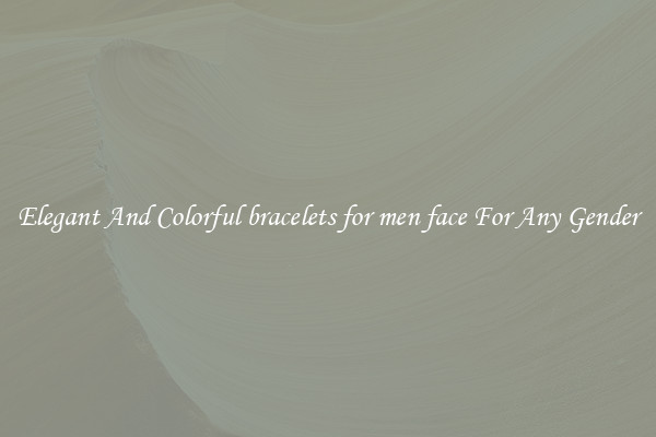 Elegant And Colorful bracelets for men face For Any Gender