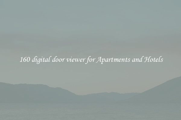 160 digital door viewer for Apartments and Hotels