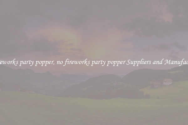 no fireworks party popper, no fireworks party popper Suppliers and Manufacturers