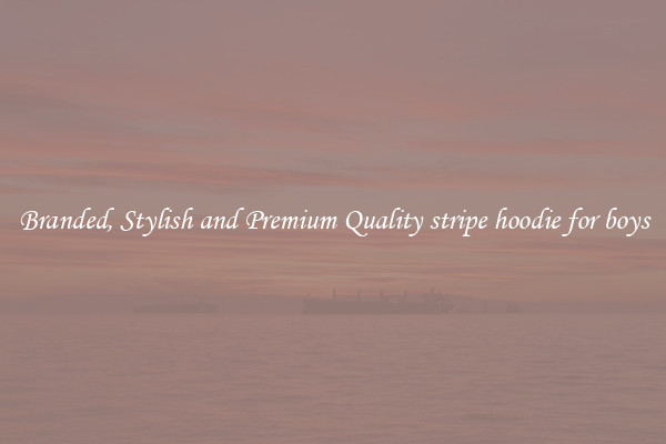 Branded, Stylish and Premium Quality stripe hoodie for boys