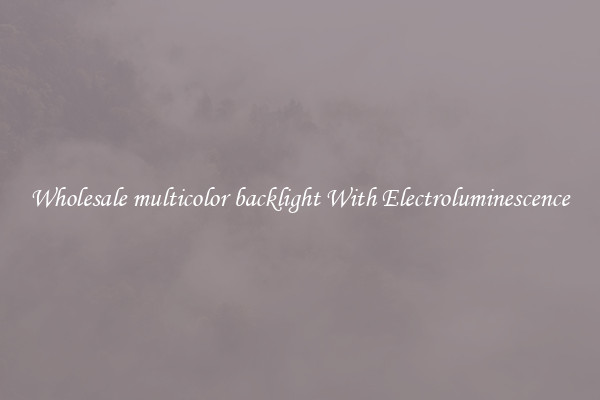 Wholesale multicolor backlight With Electroluminescence