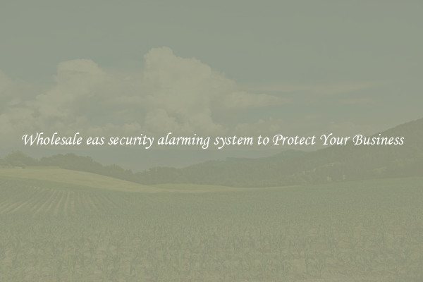Wholesale eas security alarming system to Protect Your Business