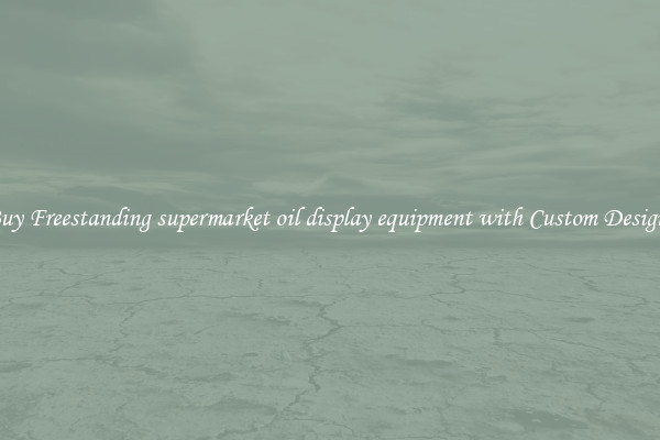 Buy Freestanding supermarket oil display equipment with Custom Designs