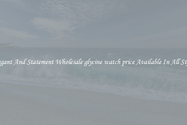Elegant And Statement Wholesale glycine watch price Available In All Styles