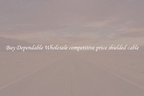 Buy Dependable Wholesale competitive price shielded cable