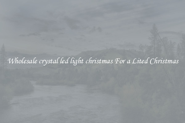 Wholesale crystal led light christmas For a Lited Christmas