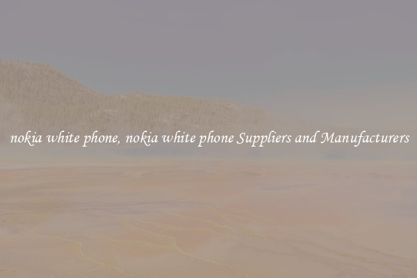 nokia white phone, nokia white phone Suppliers and Manufacturers