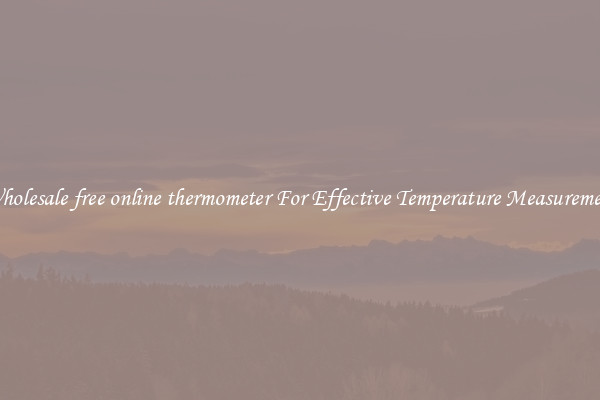 Wholesale free online thermometer For Effective Temperature Measurement