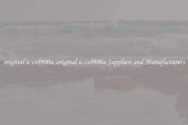 original ic cs8900a, original ic cs8900a Suppliers and Manufacturers