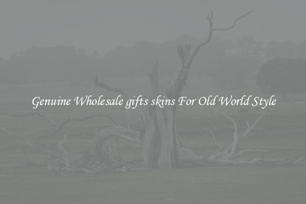 Genuine Wholesale gifts skins For Old World Style