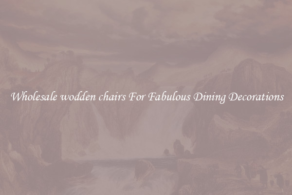 Wholesale wodden chairs For Fabulous Dining Decorations