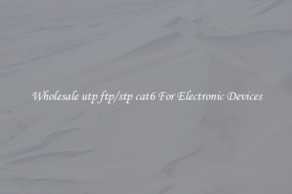 Wholesale utp ftp/stp cat6 For Electronic Devices