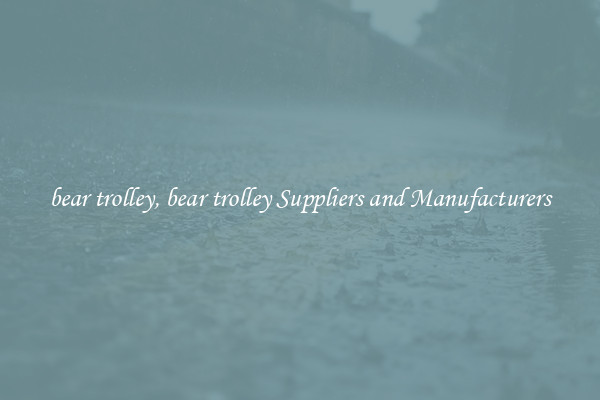 bear trolley, bear trolley Suppliers and Manufacturers