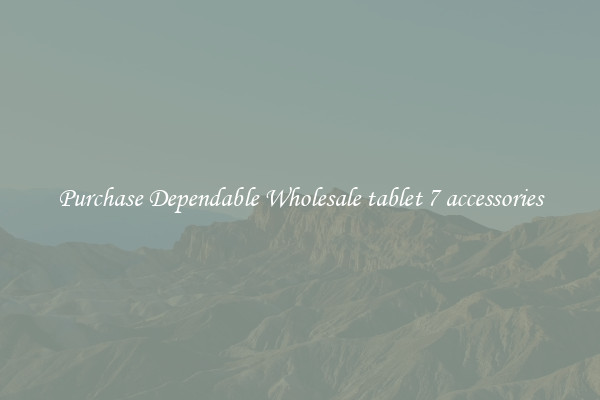 Purchase Dependable Wholesale tablet 7 accessories