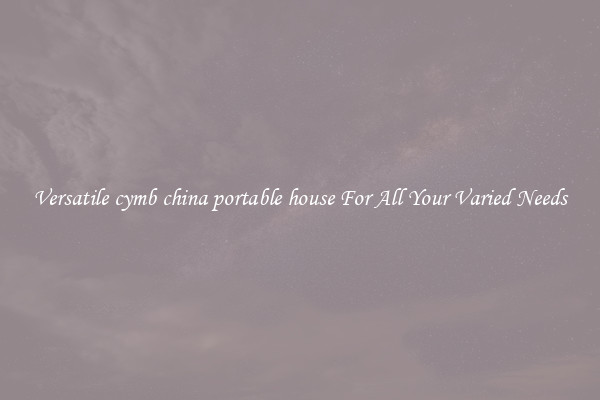 Versatile cymb china portable house For All Your Varied Needs