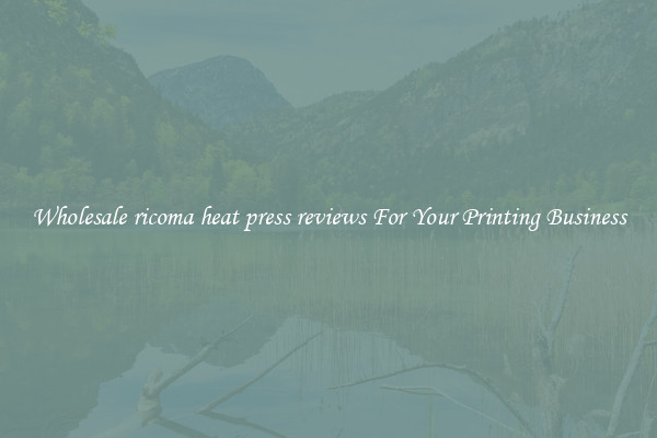 Wholesale ricoma heat press reviews For Your Printing Business