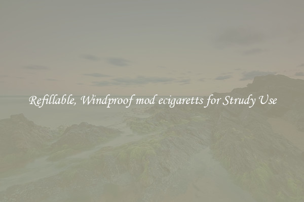 Refillable, Windproof mod ecigaretts for Strudy Use