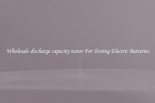 Wholesale discharge capacity tester For Testing Electric Batteries