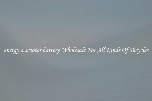 energy a scooter battery Wholesale For All Kinds Of Bicycles