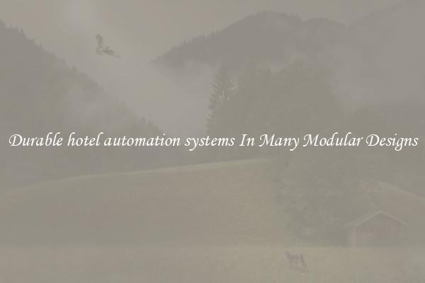Durable hotel automation systems In Many Modular Designs