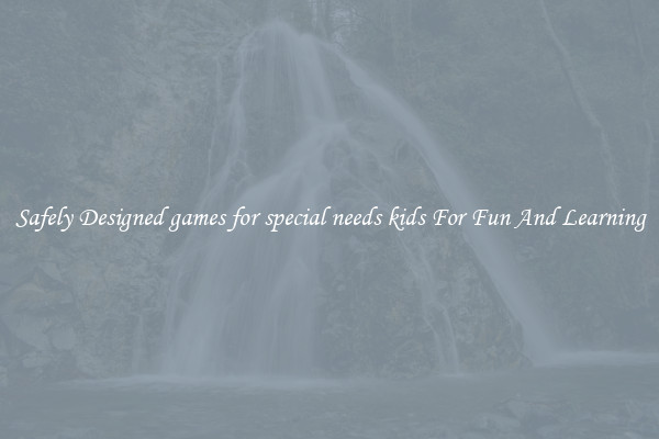 Safely Designed games for special needs kids For Fun And Learning
