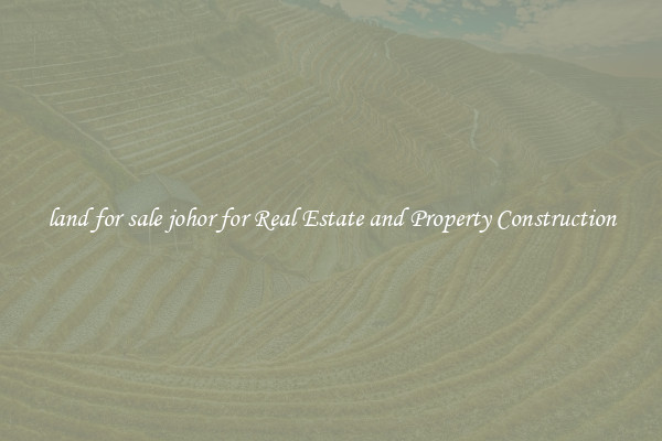 land for sale johor for Real Estate and Property Construction