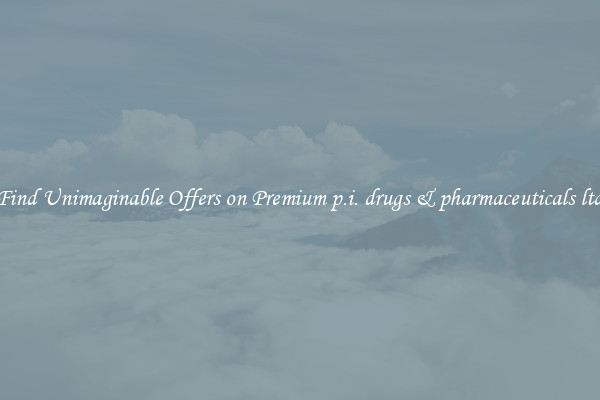 Find Unimaginable Offers on Premium p.i. drugs & pharmaceuticals ltd