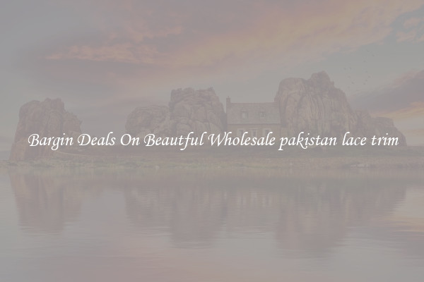 Bargin Deals On Beautful Wholesale pakistan lace trim