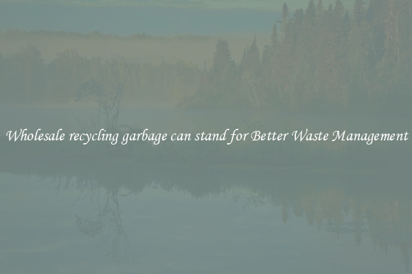 Wholesale recycling garbage can stand for Better Waste Management