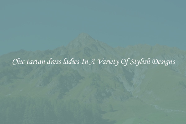 Chic tartan dress ladies In A Variety Of Stylish Designs