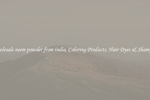 Wholesale neem powder from india, Coloring Products, Hair Dyes & Shampoos