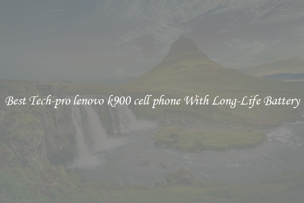 Best Tech-pro lenovo k900 cell phone With Long-Life Battery