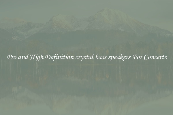 Pro and High Definition crystal bass speakers For Concerts