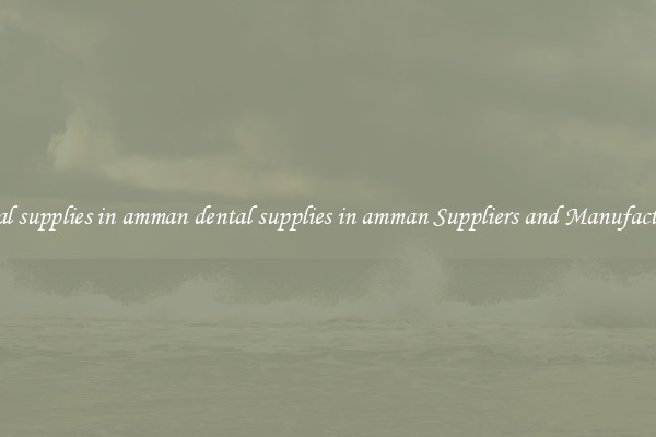 dental supplies in amman dental supplies in amman Suppliers and Manufacturers