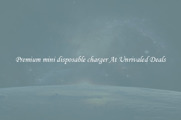 Premium mini disposable charger At Unrivaled Deals