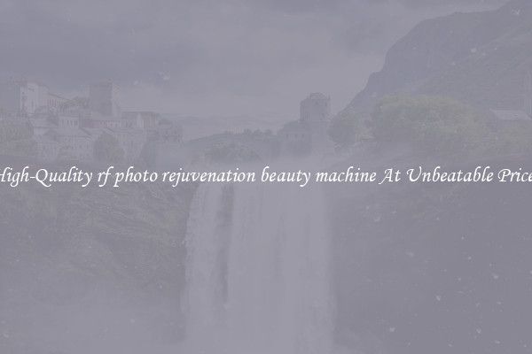 High-Quality rf photo rejuvenation beauty machine At Unbeatable Prices