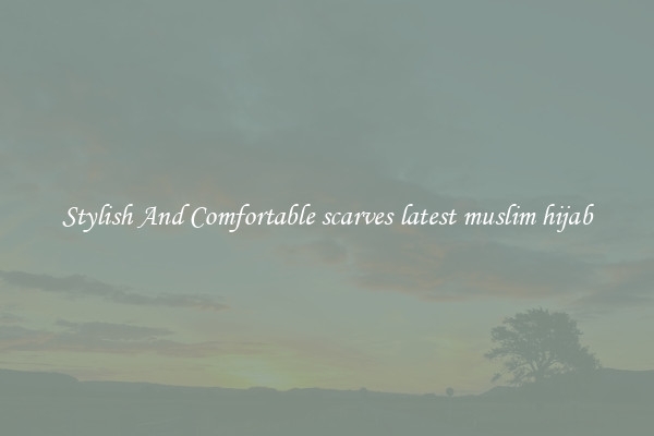 Stylish And Comfortable scarves latest muslim hijab