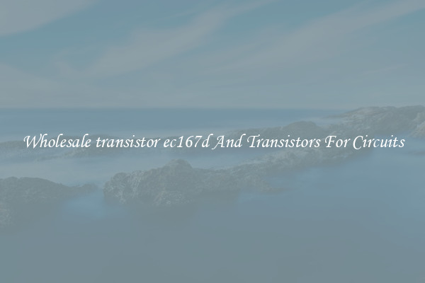 Wholesale transistor ec167d And Transistors For Circuits