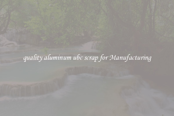 quality aluminum ubc scrap for Manufacturing