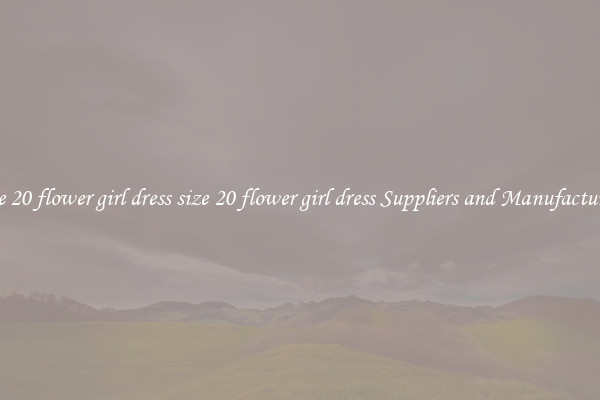 size 20 flower girl dress size 20 flower girl dress Suppliers and Manufacturers