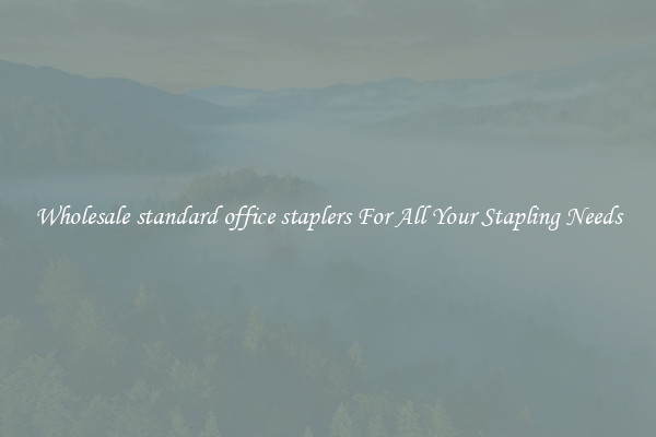 Wholesale standard office staplers For All Your Stapling Needs