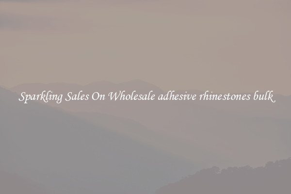 Sparkling Sales On Wholesale adhesive rhinestones bulk